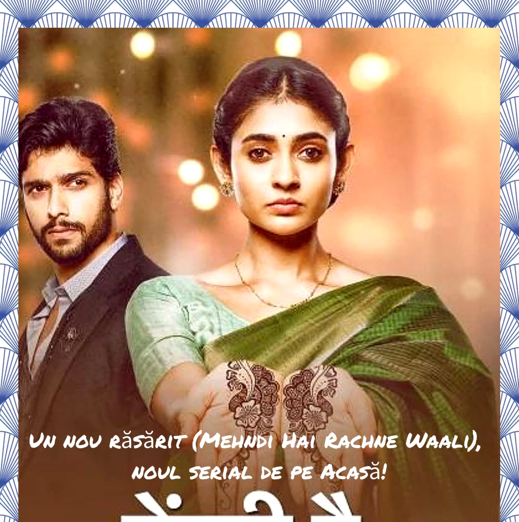 Un nou răsărit (Mehndi Hai Rachne Waali), un nou serial indian ce va fi difuzat de Acasă!